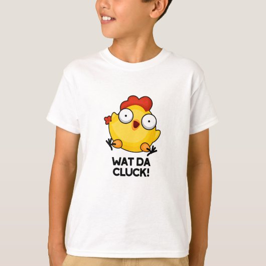 Wat Da Cluck Funny Chicken Pun T-Shirt (Vorderseite)