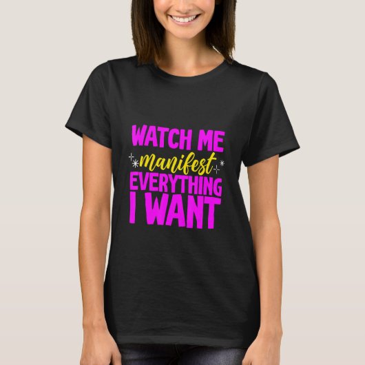 Watch Me Manifest Everything I Want - T-Shirt (Vorderseite)