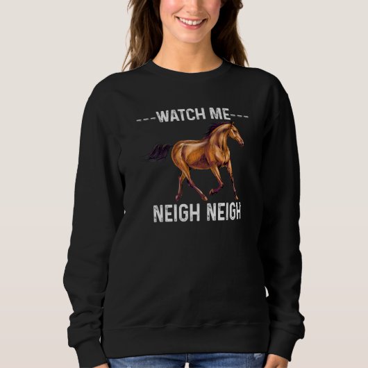Watch Me Neigh Neigh Cute Horse Cool Equestrian Sweatshirt (Vorderseite)