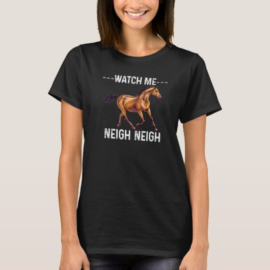 Watch Me Neigh Neigh Cute Horse Cool Equestrian T-Shirt (Vorderseite)