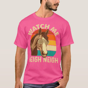 Watch Me Neigh Neigh Horse Lover Horseman T-Shirt
