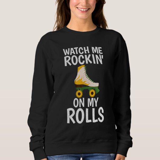 Watch me Rockin on my Rolls Roller Skating Sweatshirt (Vorderseite)