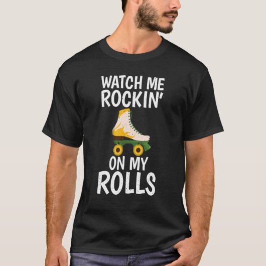 Watch me Rockin on my Rolls Roller Skating T-Shirt (Vorderseite)