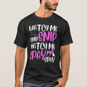 Watch me snip watch me spay lustiger Tierarzt Vete T-Shirt
