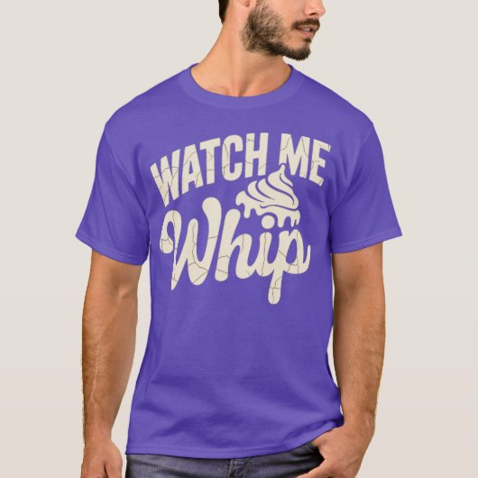 Watch Me Whip T-Shirt (Vorderseite)