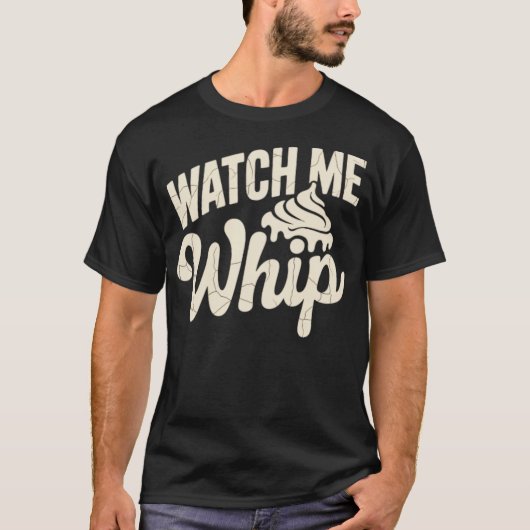 Watch Me Whip T-Shirt (Vorderseite)