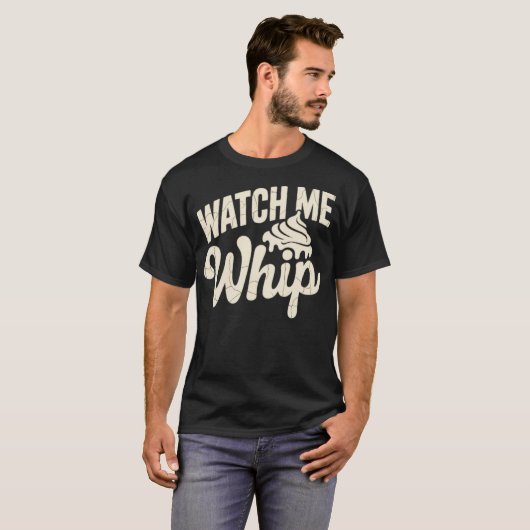 Watch Me Whip T-Shirt (Vorne ganz)