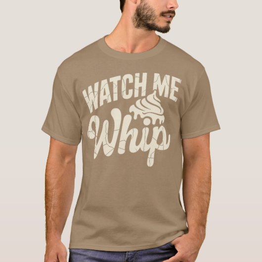 Watch Me Whip T-Shirt (Vorderseite)