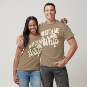 Watch Me Whip T-Shirt (Unisex)