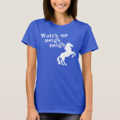 WATCH MIR NEIGH NEIGH T-Shirt (Vorderseite)