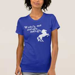 WATCH MIR NEIGH NEIGH T-Shirt