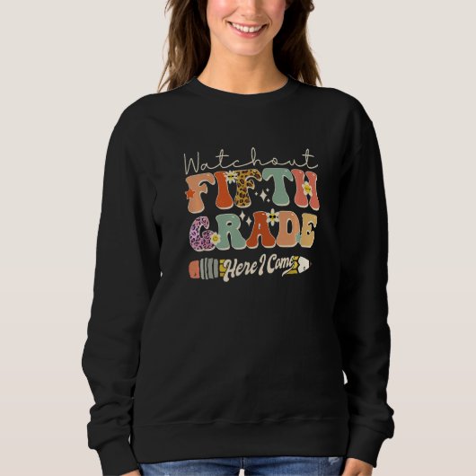 Watch Out Fifth Grade Here I Come Back To School R Sweatshirt (Vorderseite)