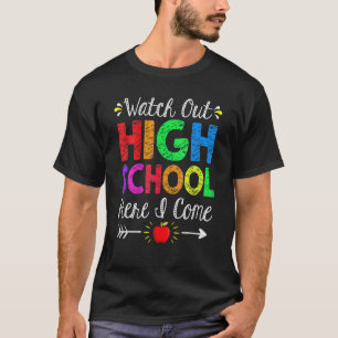 Watch Out High School Here I Come  Back To School T-Shirt
