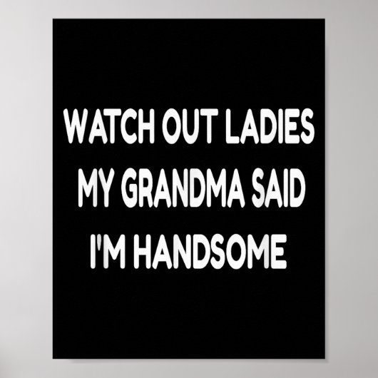 Watch Out Ladies My Grandma Said I'm Handsome Funn Poster (Vorne)