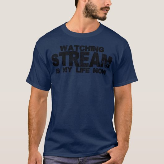 Watching Stream Is My Life Now friend T-Shirt (Vorderseite)