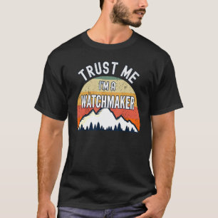 Watchmaker Vertraue mir Ich bin Uhrmacher T-Shirt