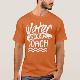 Water Aerobics Coach Aqua Hobby Instruktor T-Shirt