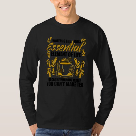 Water Is The Most Essential Element Of Life T-Shirt (Vorderseite)