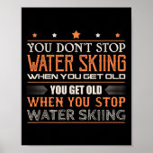 Water Skier You Dont Stop Water Skiing When You Ge Poster (Vorne)