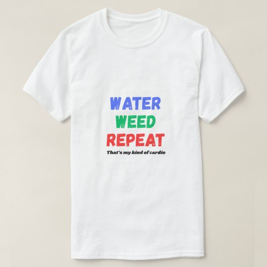 Water Weed Repeat Funny Gardening T-Shirt (Design vorne)