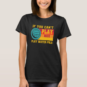 Waterpolo Retro, wenn Sie nicht gut spielen können T-Shirt