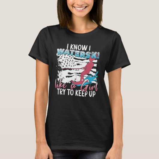 Waterskiing   I Know I Waterski Like A Girl T-Shirt (Vorderseite)