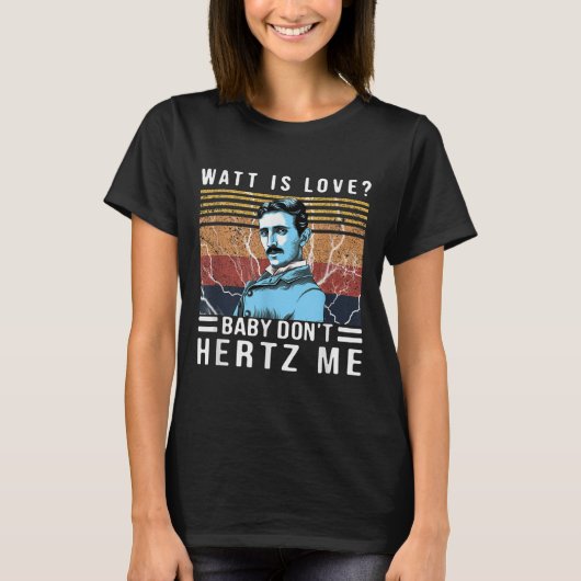 Watt Is Love Baby Don't Hertz Me Nikola Tesla Vint T-Shirt (Vorderseite)