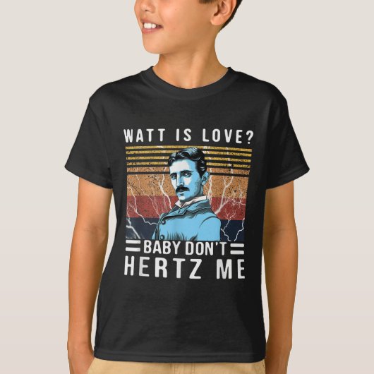 Watt Is Love Baby Don't Hertz Me Nikola Tesla Vint T-Shirt (Vorderseite)