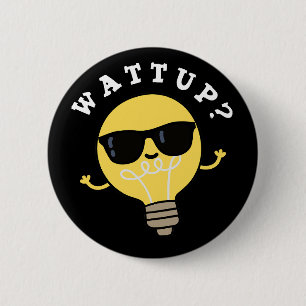 Watt Up Funny Electric Bulb Pun Dark BG Button