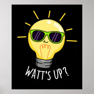 Watt up Funny Light Bulb Pun Dark BG Poster