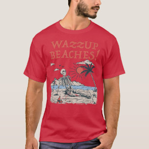 Wazzup Beaches Beach Friends Ocean Buddy Funny Say T-Shirt
