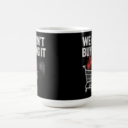 We Ain’t Buying It Protest Design Kaffeetasse (Mittel)