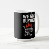 We Ain’t Buying It Protest Design Kaffeetasse (VorderseiteRechts)