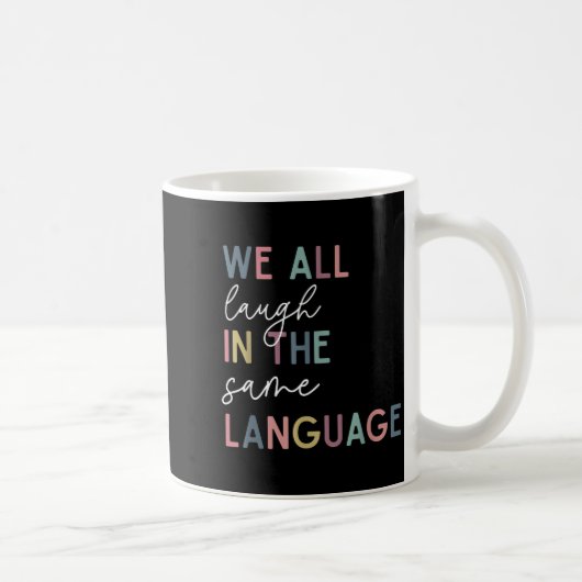 We All Laugh In The Same Language, English Languag Kaffeetasse (Rechts)