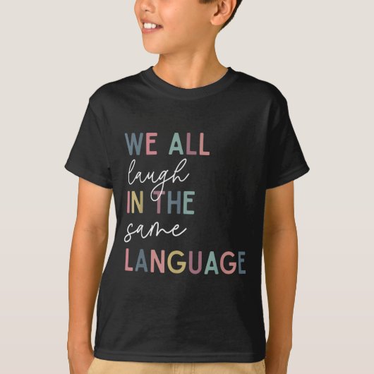 We All Laugh In The Same Language, English Languag T-Shirt (Vorderseite)