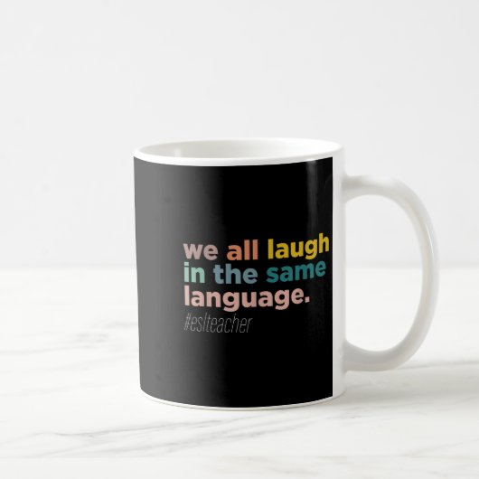 We All Laugh In The Same Language Kaffeetasse (Rechts)