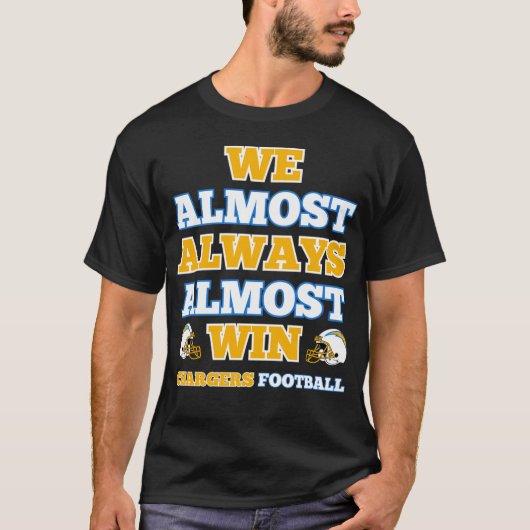 We Almost Always Almost Win Chargers Football Funn T-Shirt (Vorderseite)