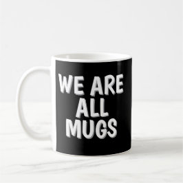 We Are All Mugs” Mug – Cheeky Ceramic Coffee Cup Kaffeetasse