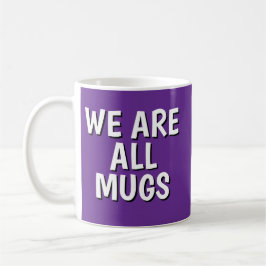 "We Are All Mugs” Mug – Cheeky Ceramic Cup Purple Kaffeetasse