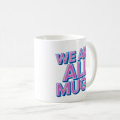 "We Are All Mugs” Mug – Cheeky Ceramic Mug Kaffeetasse (VorderseiteRechts)