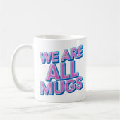 "We Are All Mugs” Mug – Cheeky Ceramic Mug Kaffeetasse (Links)