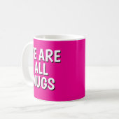 "We Are All Mugs” Mug – Cheeky Ceramic Pink Kaffeetasse (Vorderseite Links)