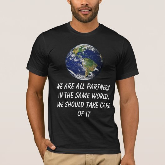 We are all partners in the same world, we should t T-Shirt (Vorderseite)