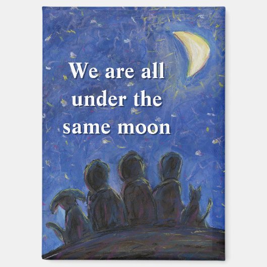 We Are All Under the Same Moon Fridge Magnet (Vorderseite)