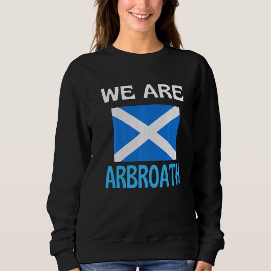 We Are Arbroath Scotland Flag Sports Sweatshirt (Vorderseite)