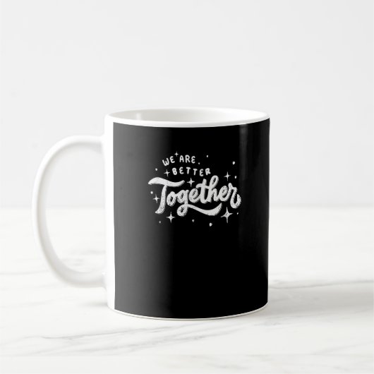 We Are Better Together Inspirational Design  Kaffeetasse (Links)