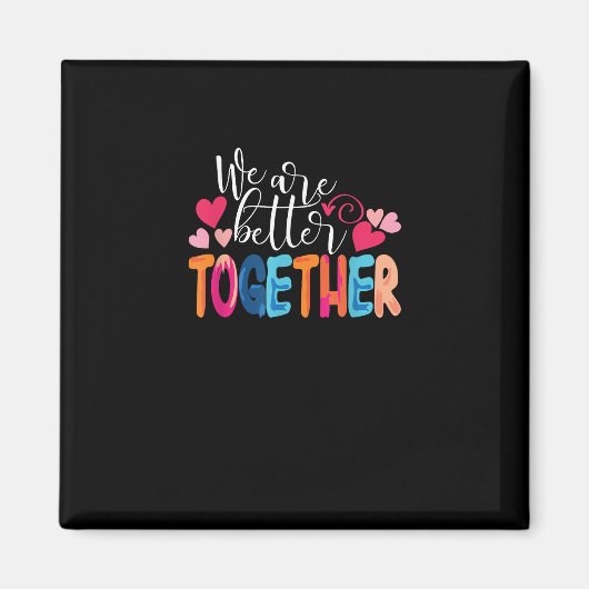 We Are Better Together Timeless Classic Design  Magnet (Vorne)