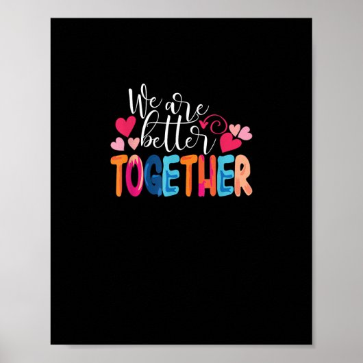 We Are Better Together Timeless Classic Design  Poster (Vorne)