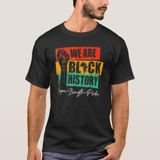 We Are Black History Hope Strength Pride Raise Han T-Shirt (Vorderseite)
