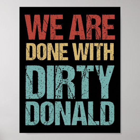 We Are Done With Dirty Donald Anti Trump Protest  Poster (Vorne)